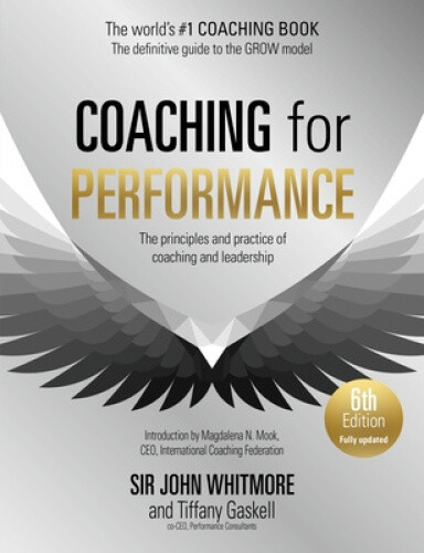 Coaching for Performance, 6th edition: The Principles and Practice of Coaching