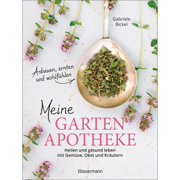 Gabriele Bickel: Meine Gartenapotheke. Heilen und gesund leben mit Gemüse, Obst, Heilkräutern und Heilpflanzen aus dem Garten - Taschenbuch