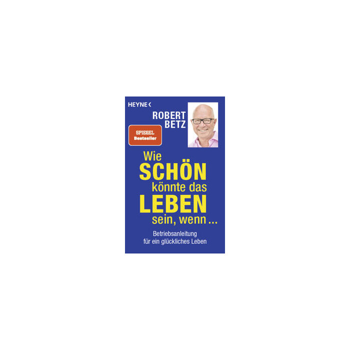 Robert Betz: Wie schön könnte das Leben sein, wenn ... - Taschenbuch