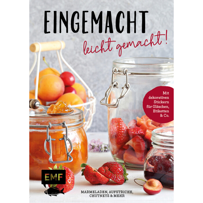 Eingemacht - leicht gemacht! Marmeladen, Aufstriche, Chutneys und mehr