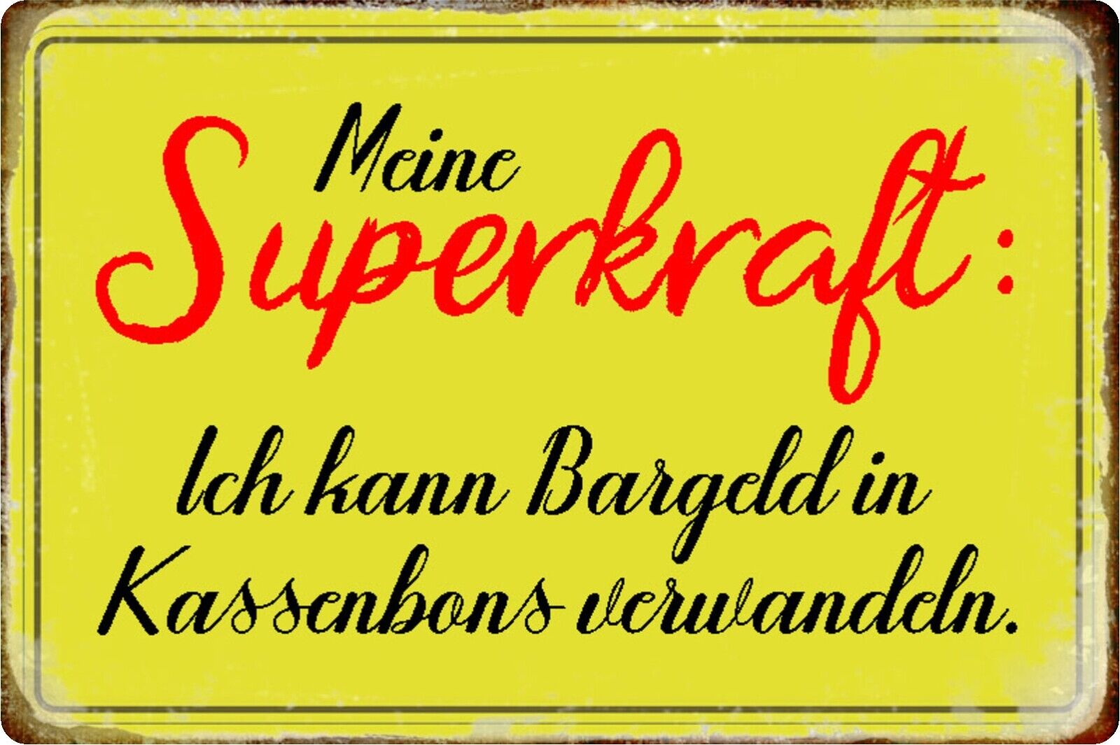 Schild Spruch "Superkraft Bargeld in Kassenbons verwandeln" 20x30 cm Blechschild